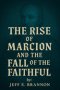 The Rise of Marcion and the Fall of the Faithful