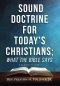 Sound Doctrine For Today's Christians; What the Bibles Says: (Relaunch 2020)