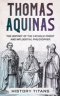THOMAS AQUINAS: The History of The Catholic Priest And Influential Philosopher