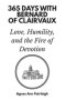 365 Days with Bernard of Clairvaux: Love, Humility, and the Fire of Devotion