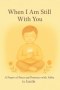 When I Am Still With You: A Prayer of Peace and Presence with Abba