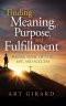 Finding Meaning, Purpose, and Fulfillment: Making Sense of God, Life, and Success