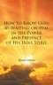How to Know God: by Waiting on Him in the Power and Presence of His Holy Spirit