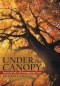 Under the Canopy: Stories of God's All-Encompassing Grace