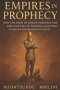 Empires in Prophecy: How the Book of Daniel Foretold the Rise and Fall of Nations, and What It Means for Believers Today