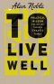 To Live Well: Practical Wisdom for Moving Through Chaotic Times