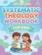 Systematic Theology Workbook for Kids: Easy-to-Read Bible Study Guide with Quizzes and Questions for Beginners
