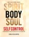 Spirit, Body, Soul Self Control: A Workbook to Help Disciples Of Jesus Mature (Part 2: Body Edition)