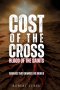 Cost of the Cross: Blood of the Saints: Courage That Changed the World