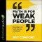 Faith Is for Weak People