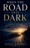 When the Road Gets Dark - Learning God's Faithfulness When You Cannot See the Next Step