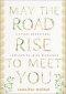 May the Road Rise to Meet You
