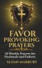 FAVOR PROVOKING PRAYERS: 52 Weekly Prayers for Husbands and Fathers
