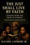 The Just Shall Live by Faith                     : Lessons from the Book of Romans   Revised and Expanded Edition
