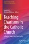 Teaching Charisms in the Catholic Church : Influence, Impact and Opportunity