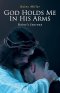 God Holds Me In His Arms: Raine's Journey