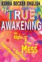 True Awakening: The Highs, the Lows,and the Mess of Spiritual Transformation