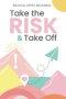 Take the Risk & Take Off