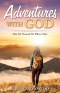 Adventures With God: How He Pursued Me When I Ran