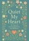 Quiet My Heart : 31 Days of Encouragement for Mothers: Daily Devotions to Remind You You're Seen, Known and Deeply Loved