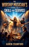 The Worship Musician's Guide to Skill and Service