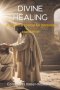 Divine Healing: a practical course for personal application