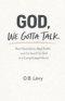 GOD, WE GOTTA TALK: Real Questions, Real Faith, and the Search for God in a Complicated World