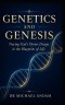 Genetics  and Genesis  : Tracing God's Divine Design in the Blueprint of Life.
