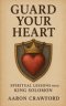 Guard Your Heart: Spiritual Lessons from King Solomon