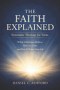 The Faith Explained Systematic Theology for Teens: What Christians Believe, Why It's True, and How It Shapes Your Life