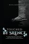 Touched By Silence: Unseen Wounds: A Mother's Story of Breaking the Silence