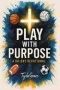 Play With Purpose: A 60 Day Devotional