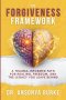 The Forgiveness Framework: A Trauma-Informed Path for Healing, Freedom, and the Legacy You Leave Behind