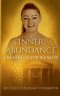 Inner Abundance creates outer wealth:By Cilje Tinemari Tiemroth