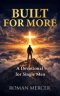 Built for More : Daily Devotions for Single Men Seeking God's Purpose