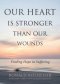 Our Heart Is Stronger than Our Wounds