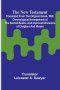 The New Testament; Translated From the Original Greek, With Chronological Arrangement of the Sacred Books, and Improved Divisions of Chapters and Vers