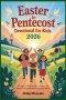 Easter to Pentecost Devotional for Kids 2026: 50 Days of Bible Stories, Prayers, and Faith-Building Activities for Young Hearts