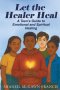 Let the Healer Heal:  A Teen's Guide to Emotional and Spiritual Healing