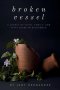 Broken Vessel: A Legacy of Faith, Family, and Fifty Years in Guatemala