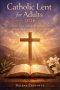 Catholic lent for adults 2026: Scripture-based readings offering peace, mercy, spiritual growth during the holy season