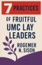 7 Practices of Fruitful UMC Lay Leaders