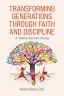 Transforming Generations Through Faith and Discipline: A Bible Study Curriculum