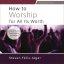 How to Worship for All Its Worth