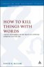 How to Kill Things with Words