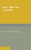 Spirit in the New Testament: An Enquiry Into the Use of the Word in All Passages, and a Survey of the Evidence Concerning the Holy Spirit