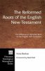 The Reformed Roots of the English New Testament