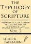 The Typology of Scripture Viewed in Connection with the Entire Scheme of the Divine Dispensations