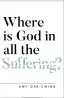 Where Is God in All the Suffering?