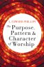 The Purpose, Pattern, and Character of Worship
